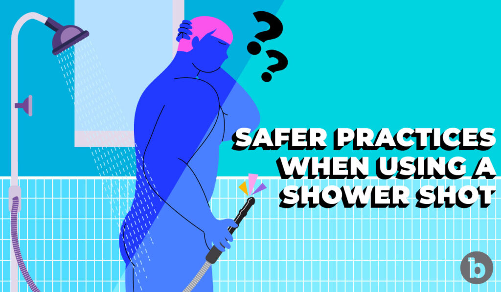 Safer Practices When Douching With a Shower Shot